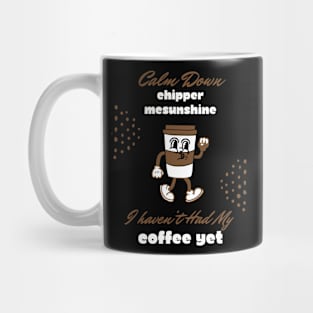 Calm Down Chipper McSunshine Coffee Shirt - Witty Morning Message Tee - Daily Wear for Coffee Fans - Fun Birthday Gift Mug